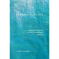 Living with Brain Injury: Narrative, Community, and Women’s Renegotiation of Identity (Qualitative Studies in Psychology Book 19) Living with Brain Injury: Narrative, Community, and Women’s Renegotiation of Identity (Qualitative Studies in Psychology Book 19) Kindle Hardcover Paperback