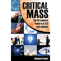 CRITICAL MASS: The 10 Explosive Powers of CEO Peer Groups (CRITICAL MASS Book Series 1) CRITICAL MASS: The 10 Explosive Powers of CEO Peer Groups (CRITICAL MASS Book Series 1) Kindle Paperback