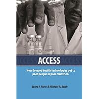 Access: How Do Good Health Technologies Get to Poor People in Poor Countries? (Harvard Series on Population and International Health) Access: How Do Good Health Technologies Get to Poor People in Poor Countries? (Harvard Series on Population and International Health) Paperback Kindle
