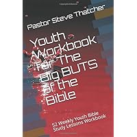 Youth Workbook for The Big BUTS of the Bible with The Pastor @ Yahoo!: 52 Weekly Youth Bible Study Fill in the Blank Worksheets Youth Workbook for The Big BUTS of the Bible with The Pastor @ Yahoo!: 52 Weekly Youth Bible Study Fill in the Blank Worksheets Paperback