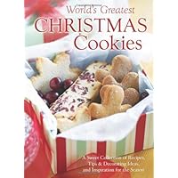 The World's Greatest Christmas Cookies: A Sweet Collection of Recipes, Tips & Decorating Ideas, and Inspiration for the Season The World's Greatest Christmas Cookies: A Sweet Collection of Recipes, Tips & Decorating Ideas, and Inspiration for the Season Hardcover