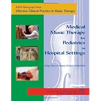 Medical Music Therapy for Pediatrics in Hospital Settings Medical Music Therapy for Pediatrics in Hospital Settings Paperback