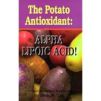 The Potato Antioxidant: Alpha Lipoic Acid : A Health Learning Handbook The Potato Antioxidant: Alpha Lipoic Acid : A Health Learning Handbook Paperback