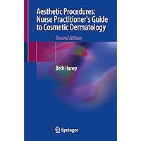 Aesthetic Procedures: Nurse Practitioner's Guide to Cosmetic Dermatology Aesthetic Procedures: Nurse Practitioner's Guide to Cosmetic Dermatology Paperback