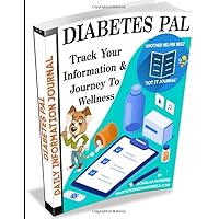 DIABETES PAL: Track Your Information & Journey To Wellness DIABETES PAL: Track Your Information & Journey To Wellness Paperback