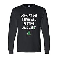 Mens Funny Christmas Tshirt Look at Me Being All Festive and Sh!t Holiday Christmas Long Sleeve T-Shirt