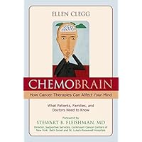 ChemoBrain: How Cancer Therapies Can Affect Your Mind ChemoBrain: How Cancer Therapies Can Affect Your Mind Kindle Paperback Mass Market Paperback