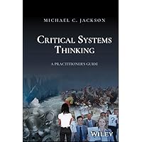 Critical Systems Thinking: A Practitioner's Guide Critical Systems Thinking: A Practitioner's Guide Kindle Hardcover