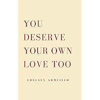 You Deserve Your Own Love Too You Deserve Your Own Love Too Paperback