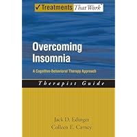 Overcoming Insomnia: A Cognitive-Behavioral Therapy Approach Therapist Guide (Treatments That Work) Overcoming Insomnia: A Cognitive-Behavioral Therapy Approach Therapist Guide (Treatments That Work) Kindle Paperback