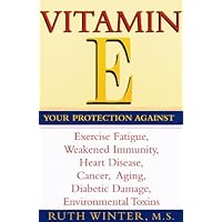 Vitamin E: Your Protection Against Exercise Fatigue, Weakened Immunity, Heart Disease, Cancer, Aging, Diabetic Damage, Environmental Toxins Vitamin E: Your Protection Against Exercise Fatigue, Weakened Immunity, Heart Disease, Cancer, Aging, Diabetic Damage, Environmental Toxins Kindle Paperback
