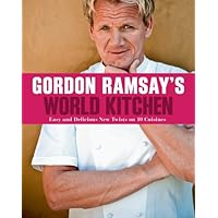 Gordon Ramsay's World Kitchen: Easy and Delicious New Twists on 10 Cuisines Gordon Ramsay's World Kitchen: Easy and Delicious New Twists on 10 Cuisines Paperback