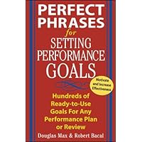 Perfect Phrases for Setting Performance Goals : Hundreds of Ready-to-Use Goals for Any Performance Plan or Review Perfect Phrases for Setting Performance Goals : Hundreds of Ready-to-Use Goals for Any Performance Plan or Review Paperback Kindle