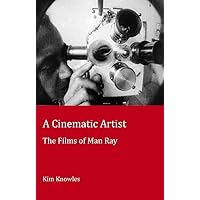 A Cinematic Artist: The Films of Man Ray (Peter Lang Ltd.) A Cinematic Artist: The Films of Man Ray (Peter Lang Ltd.) Paperback