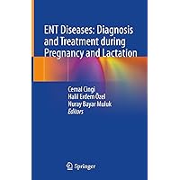 ENT Diseases: Diagnosis and Treatment during Pregnancy and Lactation ENT Diseases: Diagnosis and Treatment during Pregnancy and Lactation Kindle Hardcover Paperback