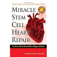 Miracle Stem Cell Heart Repair: (For Heart Attack, Heart Failure and Bypass Patients) Miracle Stem Cell Heart Repair: (For Heart Attack, Heart Failure and Bypass Patients) Paperback