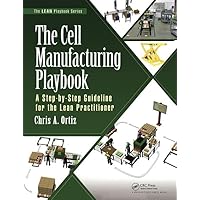 The Cell Manufacturing Playbook: A Step-by-Step Guideline for the Lean Practitioner (The LEAN Playbook Series) The Cell Manufacturing Playbook: A Step-by-Step Guideline for the Lean Practitioner (The LEAN Playbook Series) Kindle Hardcover Spiral-bound