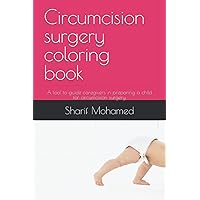 Circumcision surgery coloring book: A tool to guide caregivers in preparing a child for circumcision surgery (Happy Dreams) Circumcision surgery coloring book: A tool to guide caregivers in preparing a child for circumcision surgery (Happy Dreams) Paperback