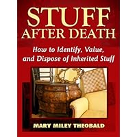 Stuff After Death: How To Identify, Value and Dispose of Inherited Stuff Stuff After Death: How To Identify, Value and Dispose of Inherited Stuff Kindle Paperback
