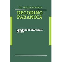 Decoding Paranoia: Decoding the Paranoia Puzzle Decoding Paranoia: Decoding the Paranoia Puzzle Kindle Paperback