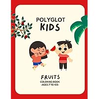 Polyglot Kids (Fruits): Learn Fruits Names in 5 Different Languages! (Polyglot Kids Series) Polyglot Kids (Fruits): Learn Fruits Names in 5 Different Languages! (Polyglot Kids Series) Paperback