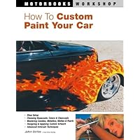 How to Custom Paint Your Car (Motorbooks Workshop) How to Custom Paint Your Car (Motorbooks Workshop) Paperback