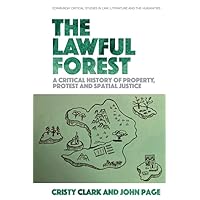 The Lawful Forest: A Critical History of Property, Protest and Spatial Justice (Edinburgh Critical Studies in Law, Literature and the Humanities) The Lawful Forest: A Critical History of Property, Protest and Spatial Justice (Edinburgh Critical Studies in Law, Literature and the Humanities) Kindle Hardcover Paperback