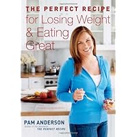 The Perfect Recipe for Losing Weight & Eating Great The Perfect Recipe for Losing Weight & Eating Great Hardcover
