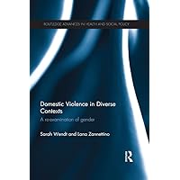 Domestic Violence in Diverse Contexts: A Re-examination of Gender (Routledge Advances in Health and Social Policy) Domestic Violence in Diverse Contexts: A Re-examination of Gender (Routledge Advances in Health and Social Policy) Kindle Hardcover Paperback