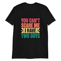 You Can't Scare Me I Have Two Boys Funny Mom Dad Joke T-Shirt Short-Sleeve Unisex T-Shirt