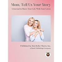 Mom, Tell Us Your Story: A Journal to Share Your With Your Loves