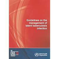 Guidelines on the Management of Latent Tuberculosis Infection Guidelines on the Management of Latent Tuberculosis Infection Paperback
