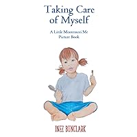 Taking Care of Myself: A Little Montessori Me Picture Book (Little Montessori Me Picture Books) Taking Care of Myself: A Little Montessori Me Picture Book (Little Montessori Me Picture Books) Paperback Kindle