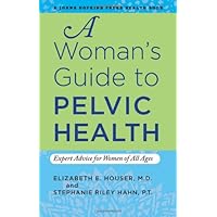 A Woman's Guide to Pelvic Health: Expert Advice for Women of All Ages (A Johns Hopkins Press Health Book) A Woman's Guide to Pelvic Health: Expert Advice for Women of All Ages (A Johns Hopkins Press Health Book) Hardcover Kindle Paperback