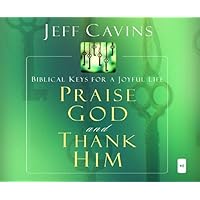 Praise God and Thank Him: Biblical Keys for a Joyful Life Praise God and Thank Him: Biblical Keys for a Joyful Life Audible Audiobook Kindle Paperback Audio CD
