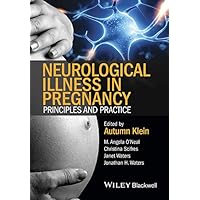 Neurological Illness in Pregnancy: Principles and Practice Neurological Illness in Pregnancy: Principles and Practice Kindle Hardcover