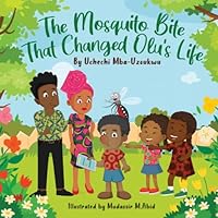 The Mosquito Bite That Changed Olu's Life: An African Tale on family bonding in this age of Tech Addiction (Bedtime Story Fiction Children's Picture book) The Mosquito Bite That Changed Olu's Life: An African Tale on family bonding in this age of Tech Addiction (Bedtime Story Fiction Children's Picture book) Paperback Kindle