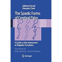 The Spastic Forms of Cerebral Palsy: A Guide to the Assessment of Adaptive Functions The Spastic Forms of Cerebral Palsy: A Guide to the Assessment of Adaptive Functions Kindle Paperback