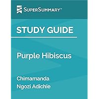 Study Guide: Purple Hibiscus by Chimamanda Ngozi Adichie (SuperSummary)