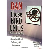 Ban Those Bird Units!: 15 Models For Teaching And Learning In Information-Rich And Technology-Rich Environments Ban Those Bird Units!: 15 Models For Teaching And Learning In Information-Rich And Technology-Rich Environments Paperback
