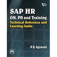 SAP HR OM, PD and Training: Technical Reference and Learning Guide SAP HR OM, PD and Training: Technical Reference and Learning Guide Kindle Paperback