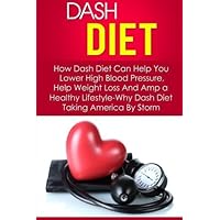 Dash Diet: How Dash Diet Can Help You Lower High Blood Pressure, Help Weight Loss And Amp a Healthy Lifestyle-Why Dash Diet Taking America By Storm ... Diet Action Plan, Dash Diet Menu) (Volume 6) by Kevin Douglas (2014-08-28)