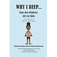 Why I Beep... Type One Diabetes 101 for Kids: Series 2 Volume 1 (Dexcom & Omnipod) Why I Beep... Type One Diabetes 101 for Kids: Series 2 Volume 1 (Dexcom & Omnipod) Paperback