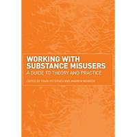 Working with Substance Misusers: A Guide to Theory and Practice Working with Substance Misusers: A Guide to Theory and Practice Kindle Hardcover Paperback