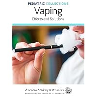 Pediatric Collections Vaping: Effects and Solutions Pediatric Collections Vaping: Effects and Solutions Kindle Paperback