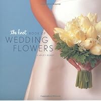 The Knot Book of Wedding Flowers The Knot Book of Wedding Flowers Hardcover