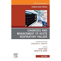 Diagnosis and Management of Acute Respiratory Failure, An Issue of Critical Care Clinics, E-Book (The Clinics: Internal Medicine) Diagnosis and Management of Acute Respiratory Failure, An Issue of Critical Care Clinics, E-Book (The Clinics: Internal Medicine) Kindle Hardcover