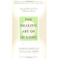 The Healing Art of Qi Gong: Ancient Wisdom from a Modern Master The Healing Art of Qi Gong: Ancient Wisdom from a Modern Master Paperback Kindle Hardcover