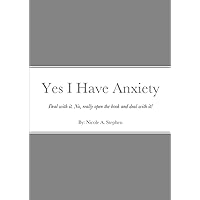 Yes I Have Anxiety: Deal. With. It. Yes I Have Anxiety: Deal. With. It. Paperback