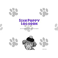 Sick Puppy Logbook: Note, Track and Monitor your sweet puppy pre and post diagnosis